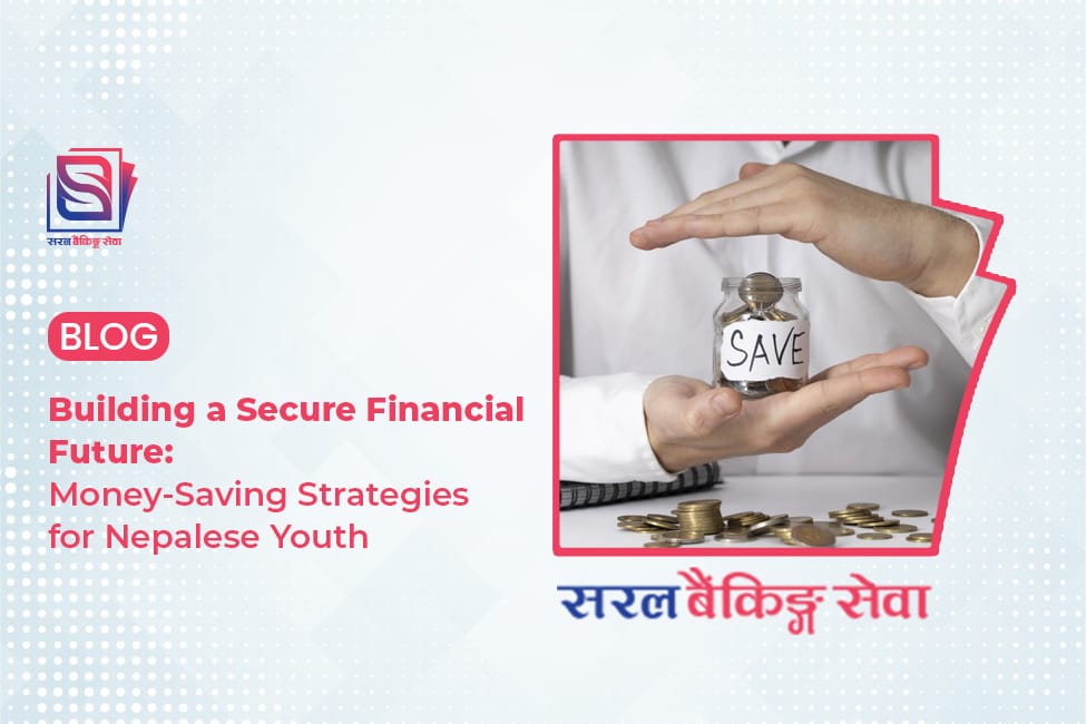 Building a Secure Financial Future: Money-Saving Strategies for Nepalese Youth